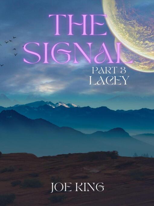 Title details for The Signal. Part 3, Lacey. by Joe KING - Available